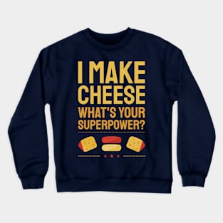 I Make Cheese.  What's Your Superpower? Crewneck Sweatshirt